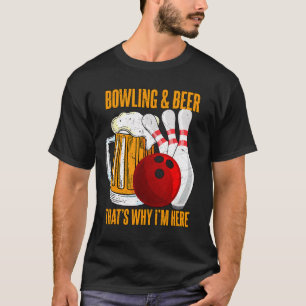 T-shirt Bowling Et Bière C'Est Pourquoi Je Suis Ici Bowler