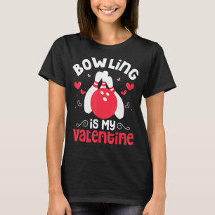 T-shirt Bowling Is My Valentine, Funny Bowling Valentine's