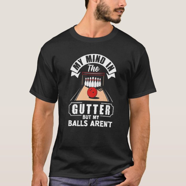 T-shirt Bowling My Mind In The Gutter, mais mes boules ne  (Devant)