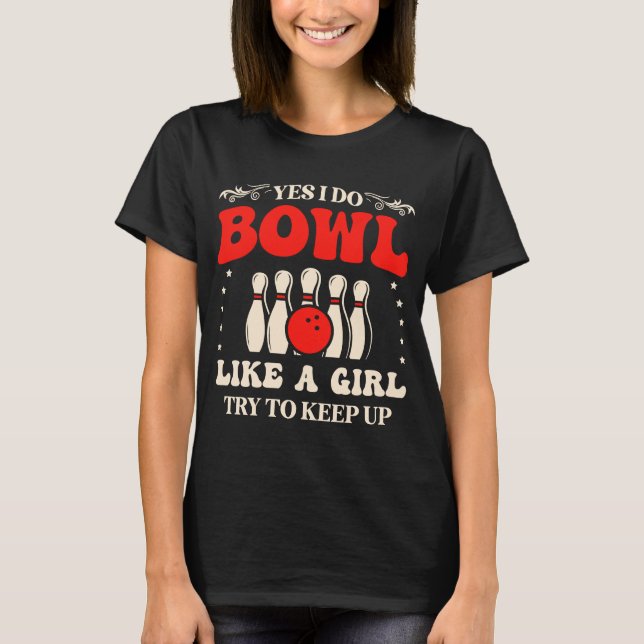 T-shirt Bowling Oui Je Fais Du Bowl Comme Une Fille Essaie (Devant)