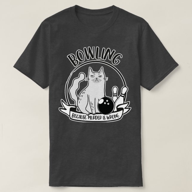 T-shirt Bowling Parce Que Le Meurtre Est Mal Drôle (Design devant)