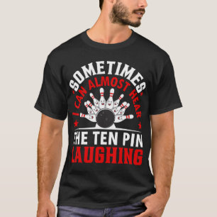 T-shirt Bowling - Parfois, Je Peux Presque Entendre Dix Ép