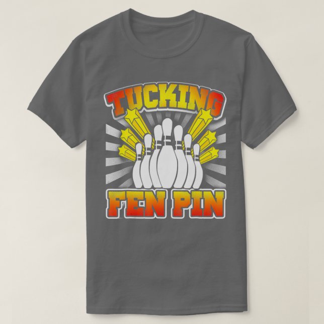 T-shirt Bowling Tucking Fen Pin Funny T (Design devant)