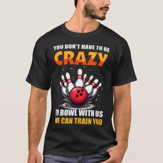 T-shirt Bowling Vous n'avez pas besoin d'être fou pour jou