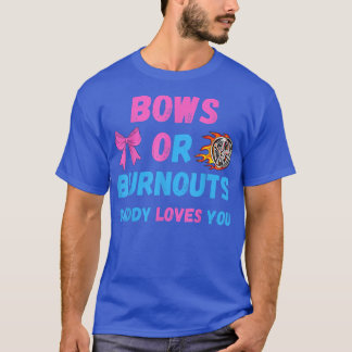 T-shirt Bows Or Burnouts Daddy Loves You Gender Reveal Bab