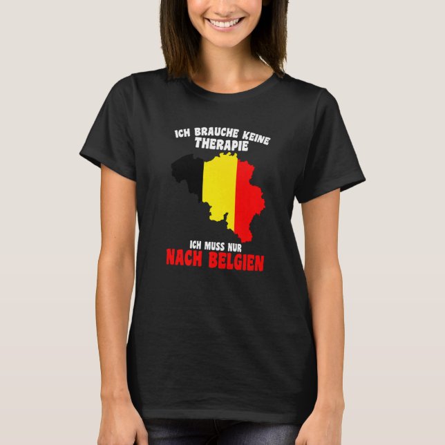 T-shirt Brauche Keine Therapie Ich Muss Nur Nach Belgien (Devant)