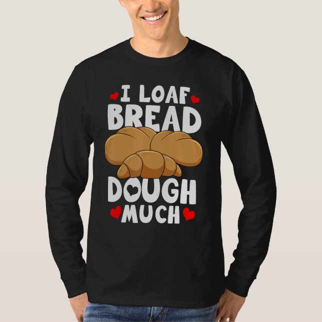 T-shirt Bread Baking Bread Maker I Loaf Bread Dough Much (Devant)