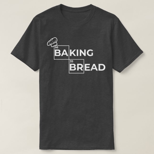 T-shirt bread baking, sourdough, freshly baked  baking bre (Design devant)