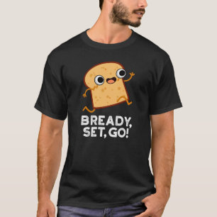 T-shirt Bready Set Go Funny Running Pun Pain Dark BG
