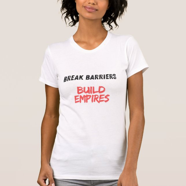 T-shirt Break Barriers, Build Empires (Devant)
