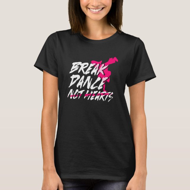 T-shirt Break Dance Not Hearts  Breakdancing Bboy  Breakda (Devant)