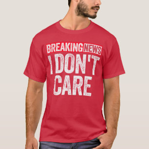 T-shirt Breaking News Je m'en fiche drôle
