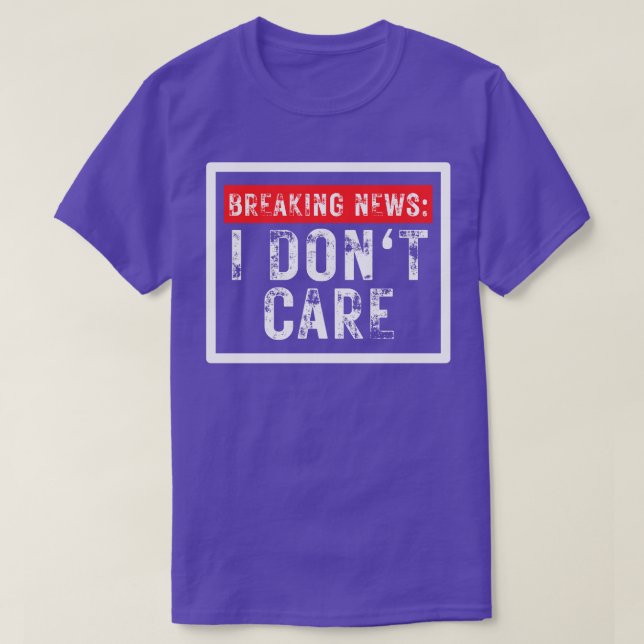 T-shirt Breaking News Je ne me soucie pas drôle Sarcastiqu (Design devant)