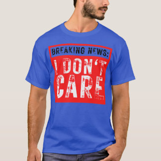 T-shirt Breaking News Je ne me soucie pas drôle Sarcastiqu
