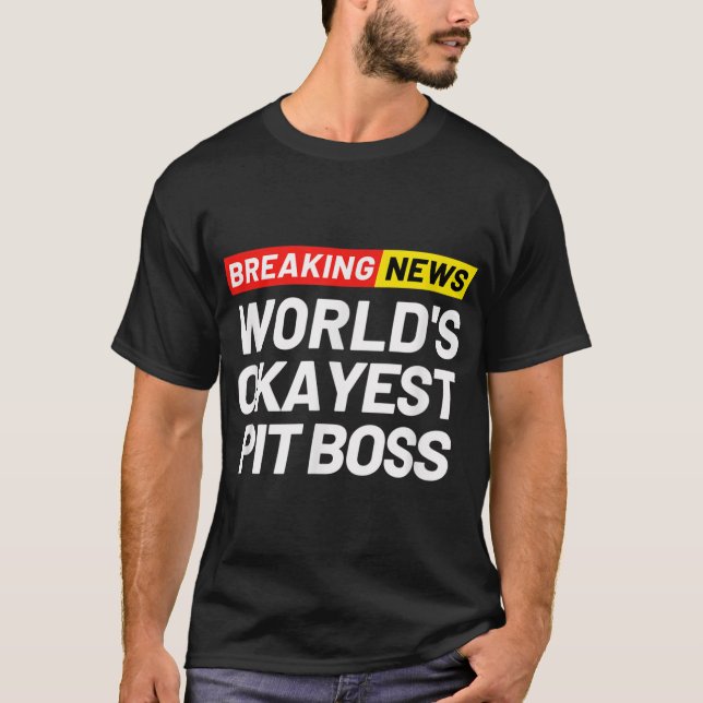 T-shirt Breaking News Le plus Okayest Pit Boss signifiant  (Devant)