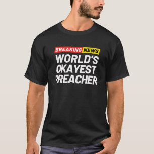 T-shirt Breaking News World s Okayest Preacher Significati