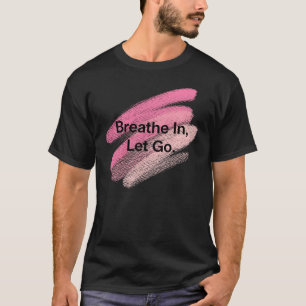 T-shirt Breathe In, Let Go - Motivation Brush Stroke Des