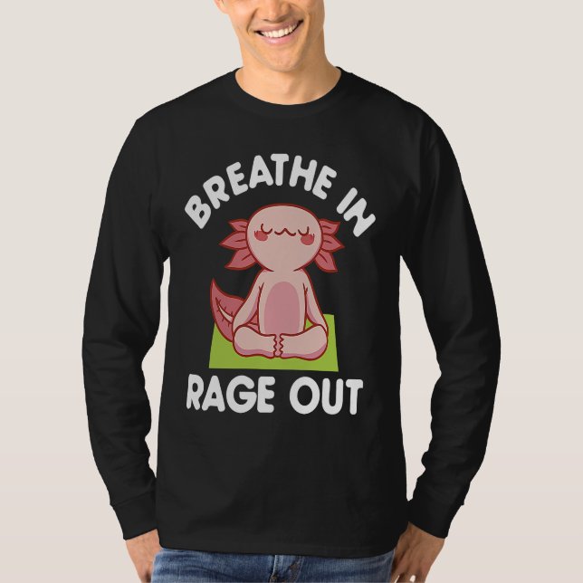 T-shirt Breathe In Rage Out Axolotl  Meditation Yoga (Devant)