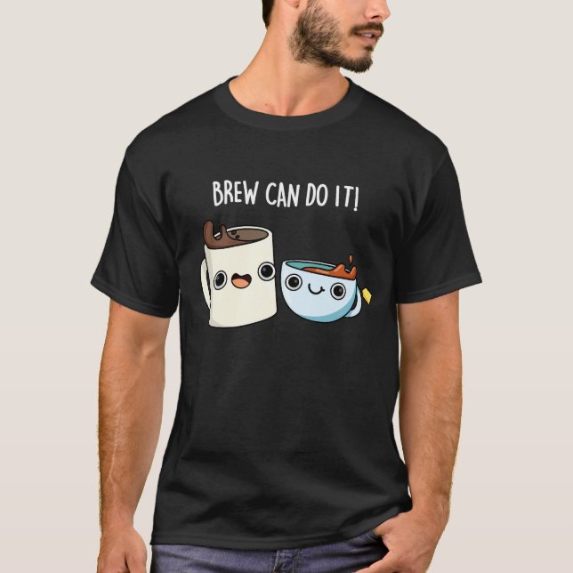 T-shirt Brew Can Do It Funky Café Tea Pun Dark BG (Devant)