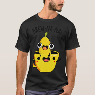 T-shirt Brewnana Funny Banana Puns