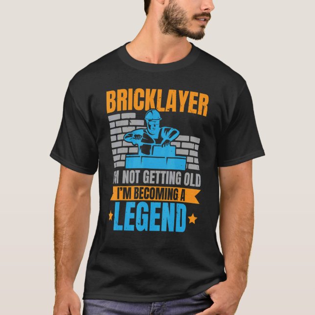 T-shirt Bricklayer I'm Not Getting Old I'm Becoming A Lege (Devant)