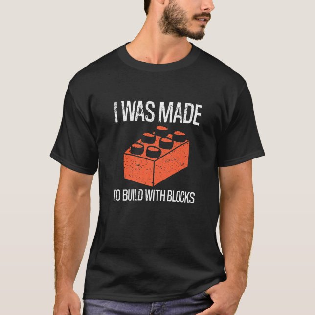 T-shirt Bricks I Was Made To Build With Blocks Builder   (Devant)