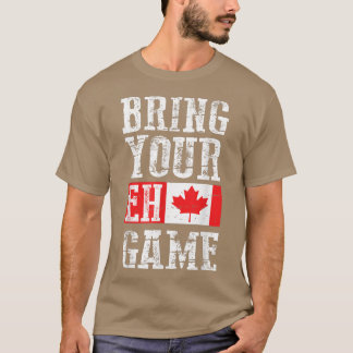 T-shirt Bring your Eh Game , Canada Flag Canadian Team