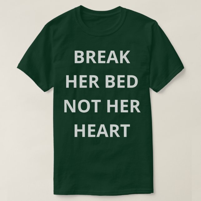 T-shirt briser son lit pas son coeur (Design devant)