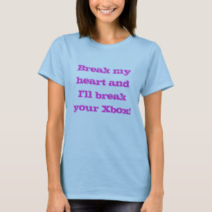 T-shirt Brisez mon coeur et je casserai votre Xbox !