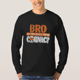 T-shirt Bro Do You Even Drink Cognac Cognac
