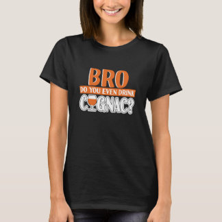 T-shirt Bro Do You Even Drink Cognac Cognac