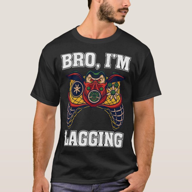 T-shirt Bro I m Lagging Gaming Nerd Video Gamer  2 (Devant)