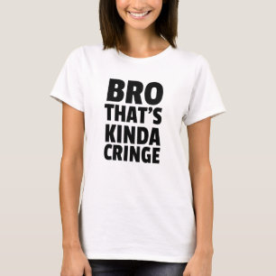 T-shirt Bro Inspiré De La Cringe Qui Cringe Lié D Awkward