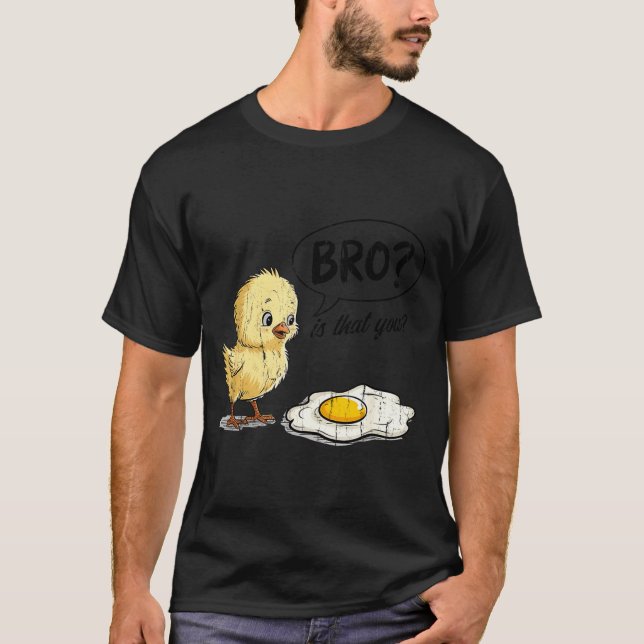 T-shirt Bro Is That You, Funny Chick And Egg  (Devant)
