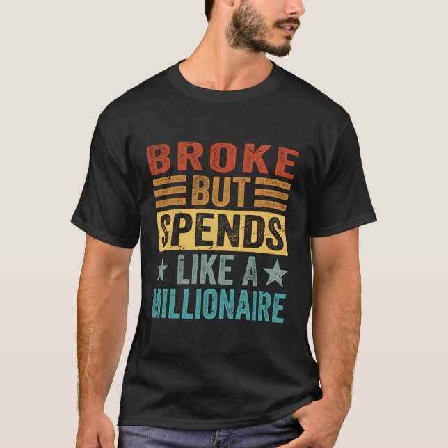 T-shirt Broke Mais Dépense Comme Un Millionnaire - Drôle S (Devant)