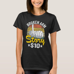 T-shirt Broken Arm Story 10 $
