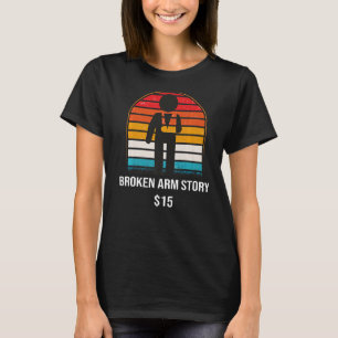 T-shirt Broken Arm Story 15 Broken Bone