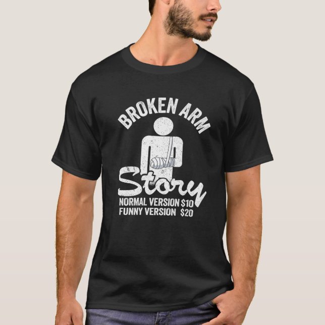 T-shirt Broken Arm Story Version normale $10 Funny Version (Devant)