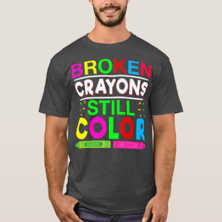 T-shirt Broken Crayons Still Color Mental Health Awareness
