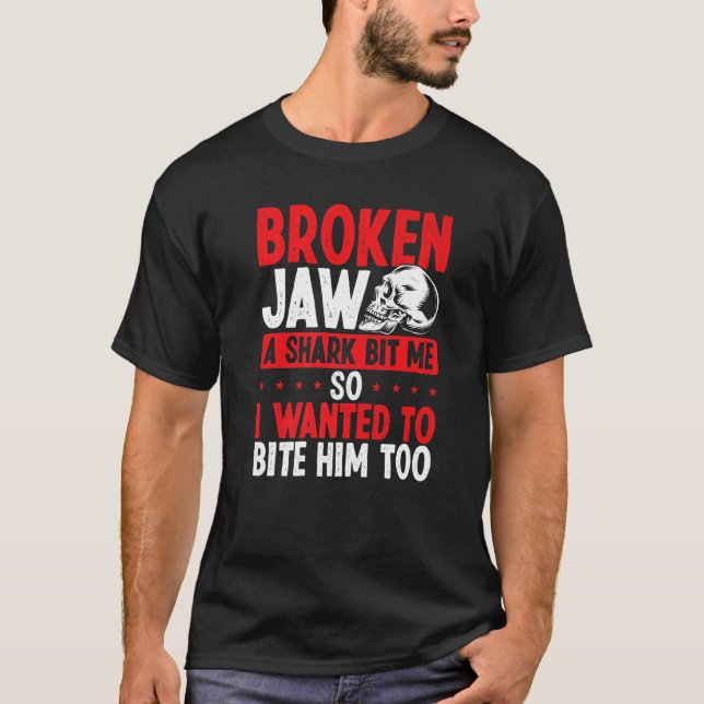 T-shirt Broken Jaw Survivor Shark Attack  Broken Jaw Recov (Devant)