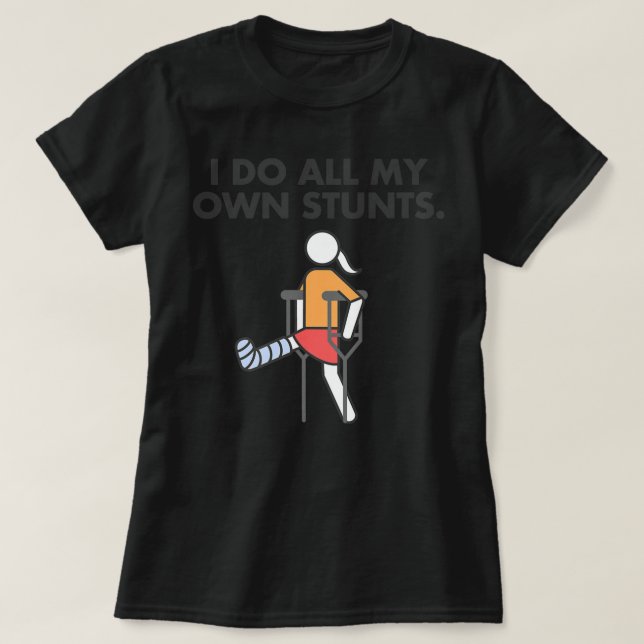 T-shirt Broken Leg pour les filles et les femmes, je fais  (Design devant)
