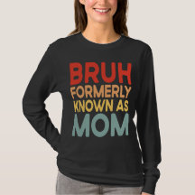 Bruh Anciennement Connu Comme Maman chemise maman
