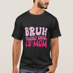 T-shirt Bruh Anciennement connu sous le nom de Maman Fête