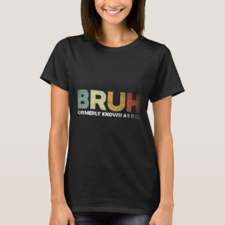 T-shirt Bruh Antérieurement Connu Sous Le Nom Papa Papa Pa