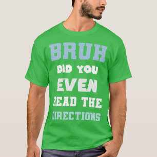 T-shirt Bruh Avez-Vous Même Lu Les Directions Funny Math P