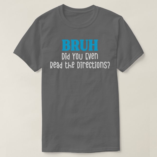 T-shirt Bruh Avez-vous même lu les instructions drôle (Design devant)