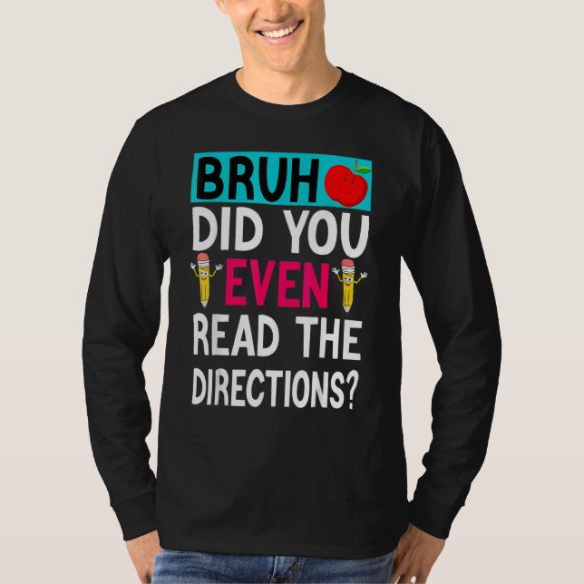 T-shirt Bruh Avez-Vous Même Lu Les Instructions Professeur (Devant)