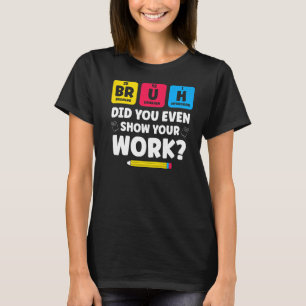T-shirt Bruh Avez-Vous Même Montré Votre Chimie Scientifiq