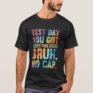 T-shirt Bruh c'est jour de test t'as réussi journée de tes