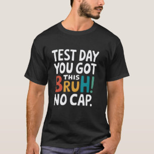 T-shirt Bruh C'est jour de test Tu vas réussir Professeur